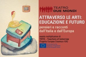 Teatro Due Mondi, convegno “Attraverso le arti: educazione e futuro”